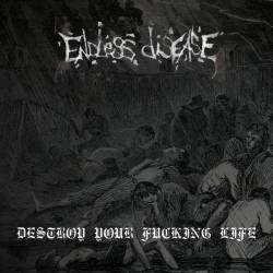 Endless Disease : Destroy Your Fucking Life
